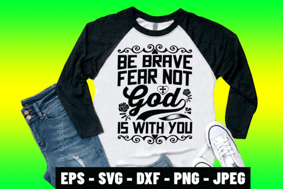 Be Brave, Fear Not: God Is With You Design