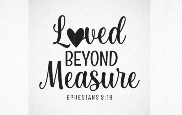 Loved Beyond Measure Ephesians 3:19 SVG: A Practical Evaluation for Your Next Creative Project