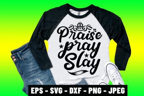 Praise Pray Slay: The Meaning Behind the Bible Quote SVG Design Trend