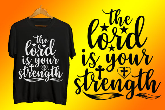 The Lord is Your Strength Prayer Tshirt: Wearing Your Foundation for Measurable Days