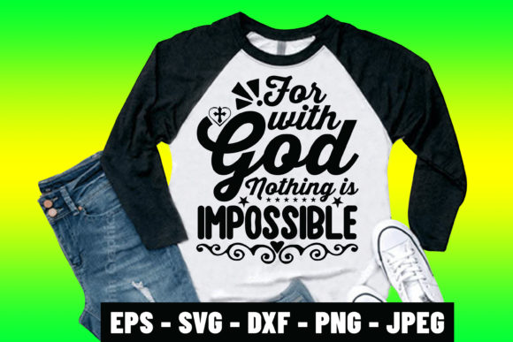 Understanding the With God Nothing is Impossible SVG Shirt: What Makes It Distinct and How to Choose